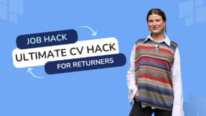 Job Hack: The ULTIMATE returner CV masterclass